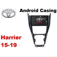 Toyota harrier 15-19 android player casing 10"