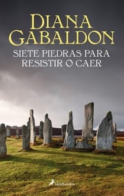 Siete piedras para resistir o caer (Saga Outlander) Diana Gabaldon