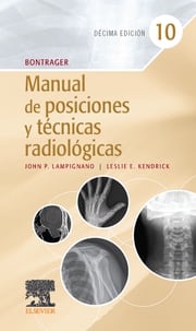 Bontrager. Manual de posiciones y técnicas radiológicas John Lampignano, MEd, RT(R) (CT)