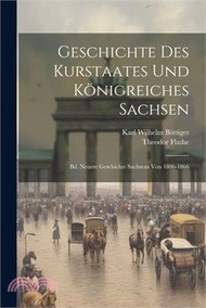 Geschichte Des Kurstaates Und Königreiches Sachsen: Bd. Neuere Geschichte Sachsens Von 1806-1866