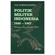 Politik Militer Indonesia 1945-1967 - Ulf Sundhaussen