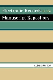 Electronic Records in the Manuscript Repository Elizabeth H. Dow