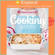 American Girl Cooking - Recipes for Delicious Snacks, Meals & More by American Girl (US edition, har