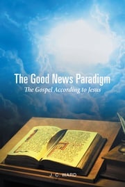 The Good News Paradigm J.C. Ward