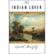 The Indian Lover - A Novel by Garth Murphy (US edition, paperback)