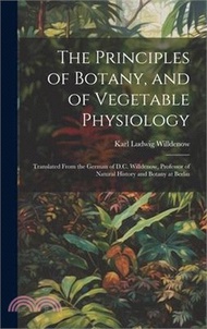 2870.The Principles of Botany, and of Vegetable Physiology: Translated From the German of D.C. Willdenow, Professor of Natural History and Botany at Berlin