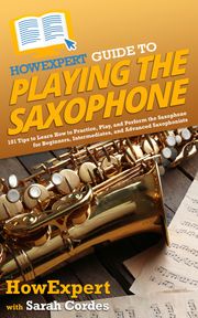 HowExpert Guide to Playing the Saxophone HowExpert