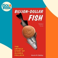 Billion-Dollar Fish : The Untold Story of Alaska Pollock by Kevin M. Bailey (US edition, paperback)