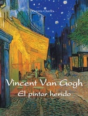 Vincent van Gogh - El pintor herido Victoria Charles