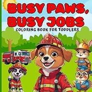 BUSY PAWS, BUSY JOBS: A Toddler Coloring And Learning Book With Rhyming Working Animals, Easy Tracin