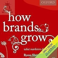 How Brands Grow: What Marketers Don't Know by Byron Sharp