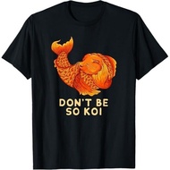 New Don'T Be So Koi - Funny Coy Fish Design Tees