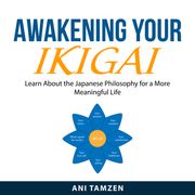 Awakening Your Ikigai Ani Tamzen