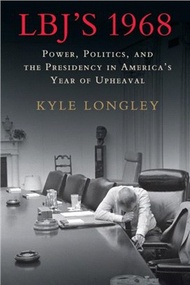 Lbj's 1968 ― Power, Politics, and the Presidency in America's Year of Upheaval