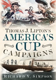 Thomas J. Lipton's America's Cup Campaigns Richard V. Simpson