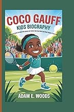 COCO GAUFF KIDS BIOGRAPHY: Racing to Tennis Stardom with Speed and Smiles-How Hard Work and Heart Ma