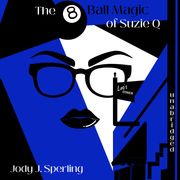 8 Ball Magic of Suzie Q., The Jody J. Sperling