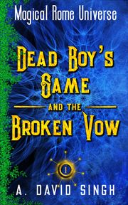 Dead Boy's Game and The Broken Vow A. David Singh