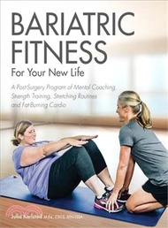 Bariatric Fitness for Your New Life ― A Post Surgery Program of Mental Coaching, Strength Training, Stretching Routines and Fat-burning Cardio