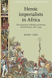 Heroic imperialists in Africa Berny Sèbe