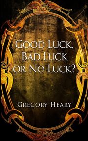 Good luck, Bad luck or No luck? Gregory Heary