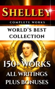 Percy Bysshe Shelley Complete Works – World’s Best Collection Percy Bysshe Shelley