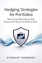 Hedging Strategies for Portfolios: How to Use Derivatives, Safe Havens and Tactics to Reduce Risk (E