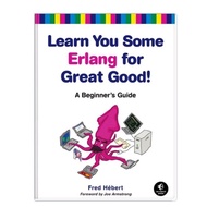 Learn You Some Erlang for Great Good A Beginner's Guide