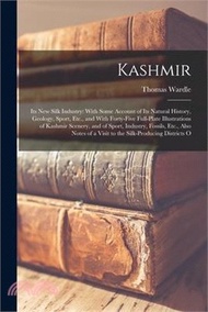 65682.Kashmir: Its New Silk Industry: With Some Account of Its Natural History, Geology, Sport, Etc., and With Forty-Five Full-Plate