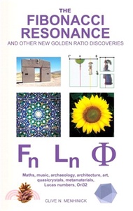 The Fibonacci Resonance and Other New Golden Ratio Discoveries：Maths, Music, Archaeology, Architecture, Art, Quasicrystals, Metamaterials, Lucas Numbers, Ori32