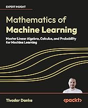 Mathematics of Machine Learning: Master Linear Algebra, Calculus, and Probability for Machine Learni