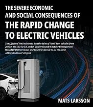 The Severe Economic And Social Consequences of The Rapid Change to Electric Vehicles: The Effects of
