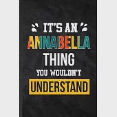 It’’s an Annabella Thing You Wouldn’’t Understand: Blank Practical Personalized Annabella Lined Notebook/ Journal For Favorite First Name, Inspirational