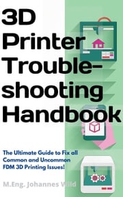 3D Printer Troubleshooting Handbook M.Eng. Johannes Wild