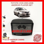 TOYOTA VIOS 2003-2006 ANDROID 9" IPS PLAYER 2.5D WITH ( F.O.C ANDROID PLAYER CASING)