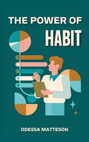 The Power Of Habit - Transforming Your Life One Step At A Time Odessa Matteson