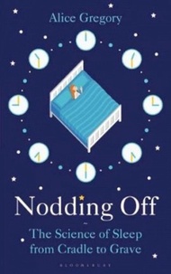 Nodding Off : The Science of Sleep from Cradle to Grave by Alice Gregory (UK edition, paperback)
