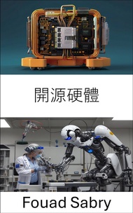 開源硬體: 透過協作設計和創新推進機器人技術 -  Ebook Fouad Sabry, Jin Tsui