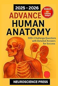 2025-2026 ADVANCE HUMAN ANATOMY: 500+ Challenge Questions with Detailed Answers for Success