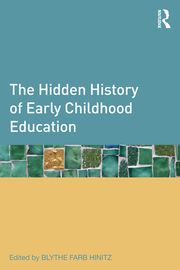 The Hidden History of Early Childhood Education Blythe Farb Hinitz