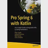 Pro Spring 6 with Kotlin: An In-Depth Guide to Using Kotlin APIs in Spring Framework 6