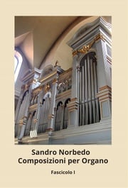 Composizioni Per Organo - Fascicolo I Sandro Norbedo