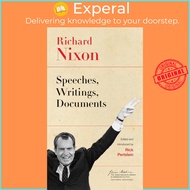 Richard Nixon : Speeches, Writings, Documents by Richard Nixon Rick Perlstein (US edition, paperback