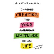 CREATING YOUR LIMITLESS LIFE Dr. Esther Zeledón