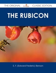 The Rubicon - The Original Classic Edition E. F. (Edward Frederic) Benson