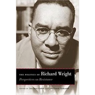The Politics of Richard Wright : Perspectives on Resistance by Richard Wright (US edition, paperback