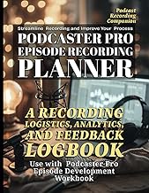 Podcaster Pro Episode Recording Planner: A Podcast Episode Recording, Logistics, Analytics, and Feed