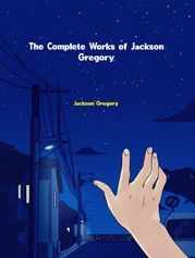 The Complete Works of Jackson Gregory Jackson Gregory