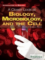 A Closer Look at Biology, Microbiology, and the Cell Sherman Hollar