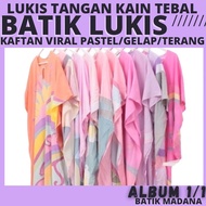 KAFTAN BATIK COTTON VISCOSE VIRAL PASTEL TEBAL dan GELAP LUKIS KELANTAN